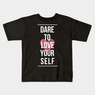 Dare to love yourself Kids T-Shirt